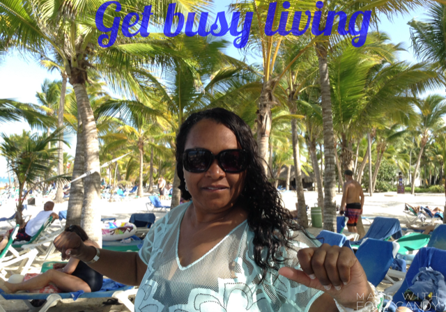Get busy living
